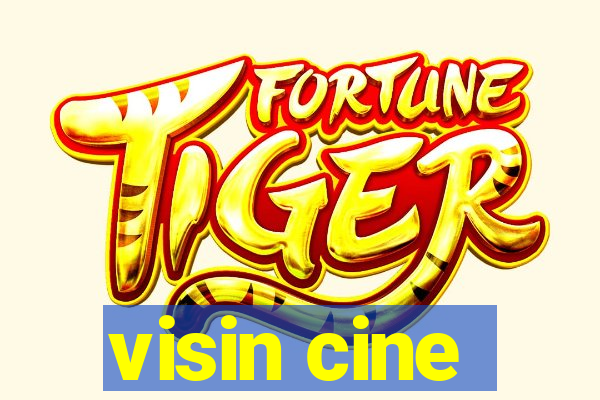 visin cine